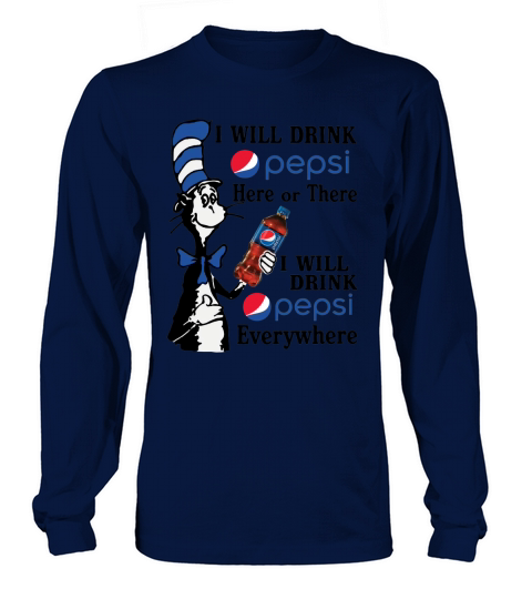 Here or There I will drink pepsi  EveryWhere - Unisex Long Sleeve Long sleeved Unisex