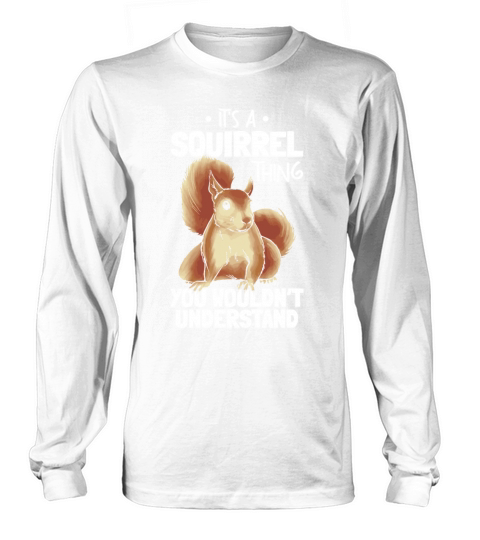 Its A Squirrel Thing You Wouldnt Understand Long sleeved Unisex