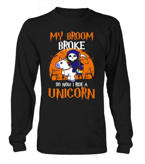 My Broom Broke so Now I Ride A Unicorn T Shirt Long sleeved Unisex
