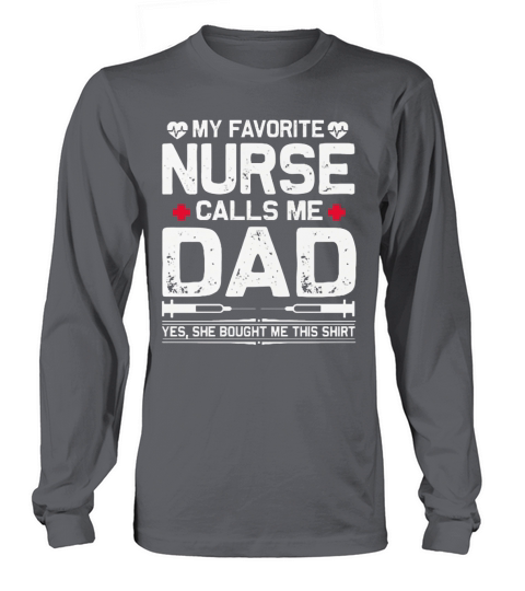 My favorite nurse calls me dad yes she bought me this Long sleeved Unisex
