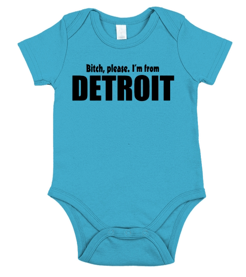 Bitch Please Im From Detroit Apparel T-Shirts Short Sleeve Baby One-Piece
