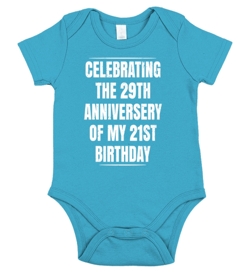 CELEBRATING THE 29TH ANNIVERSARY OF MY 21ST BIRTHDAY T-SHIRT Short Sleeve Baby One-Piece