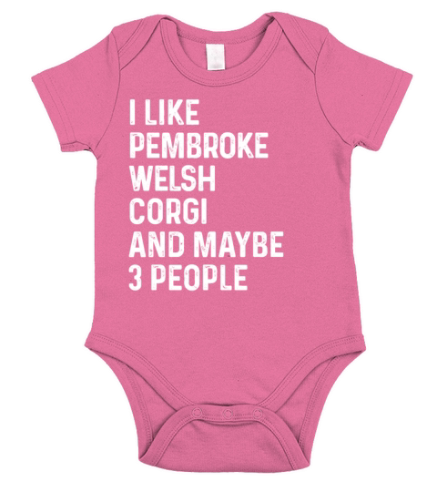 I Like Pembroke Welsh Corgi And Maybe 3 People Short Sleeve Baby One-Piece