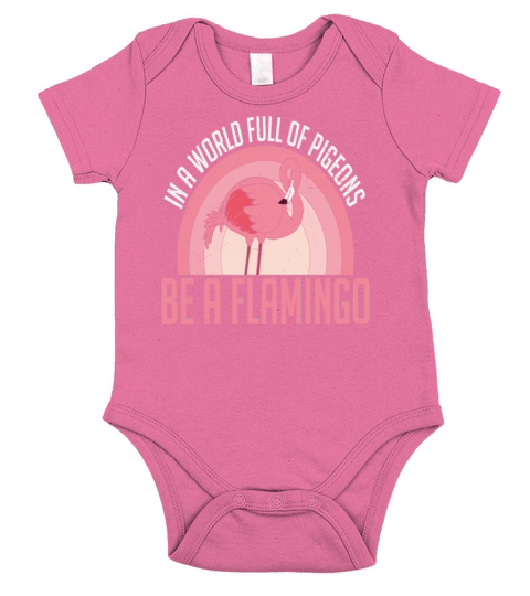 In A World Full Of Pigeons Be A Flamingo Short Sleeve Baby One-Piece