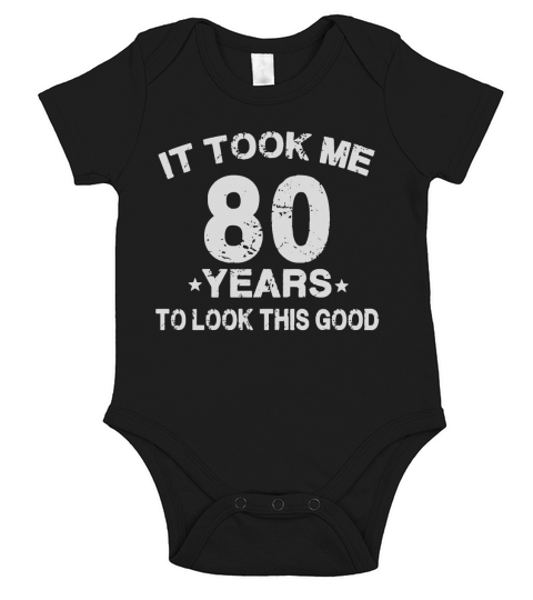 It took me 80 years to look this good T-Shirt Short Sleeve Baby One-Piece