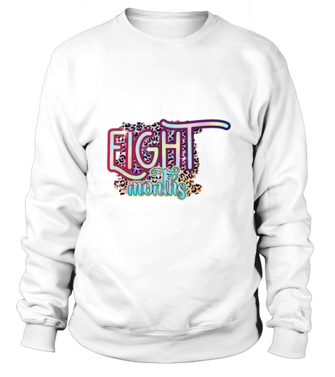 8 Eight Months Funny Baby Birthday Gift Design Sweatshirt Unisex
