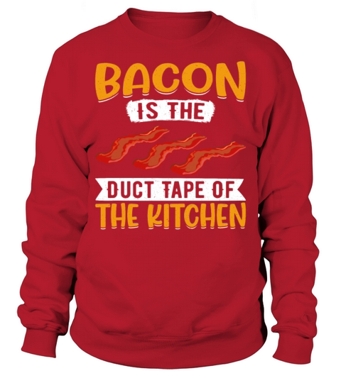 Bacon Is the Duct Tape of the Kitchen - Pig Meat Sweatshirt Unisex