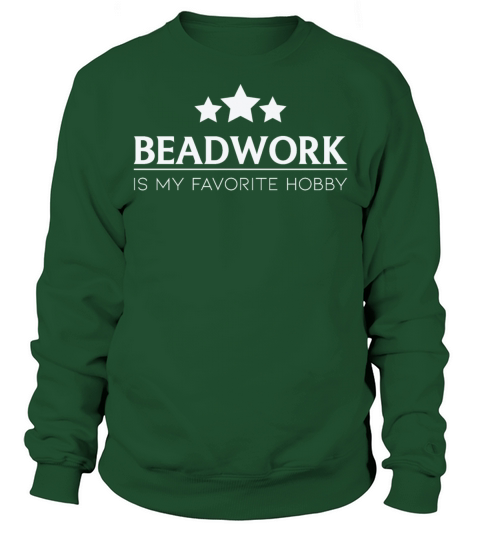 Beadwork Is My Favorite Hobby Beadwork Quote Sweatshirt Unisex