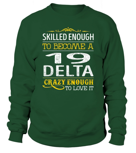 Become a 19 Delta Crazy Enough Job Title Shirts Sweatshirt Unisex