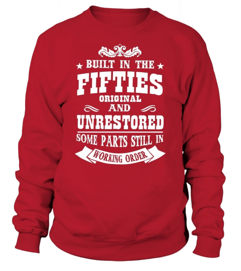 BUILT IN THE FIFTIES ORIGINAL AND UNRESTORED Sweatshirt Unisex
