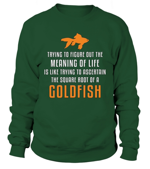 Goldfish Meaning Of Life Goldfish Aquarium Fish Sweatshirt Unisex