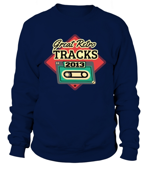 Great Retro Tracks 2013 Cassette Vintage Birthday Sweatshirt Unisex
