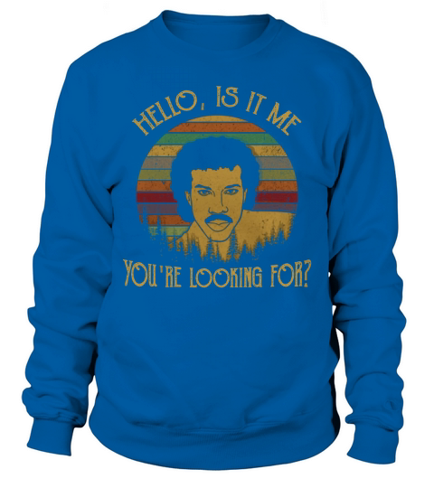 Hello is it me You are looking for Vintage Sweatshirt Unisex