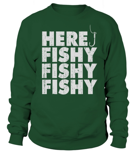 Here Fishy Fishy Funny Fishing Shirt Father s Day Gift Sweatshirt Unisex