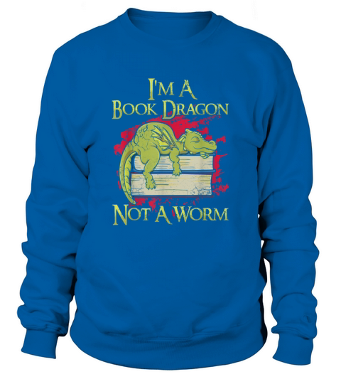 Im A Book Dragon Not A Worm Funny Quotes Humor Sweatshirt Unisex
