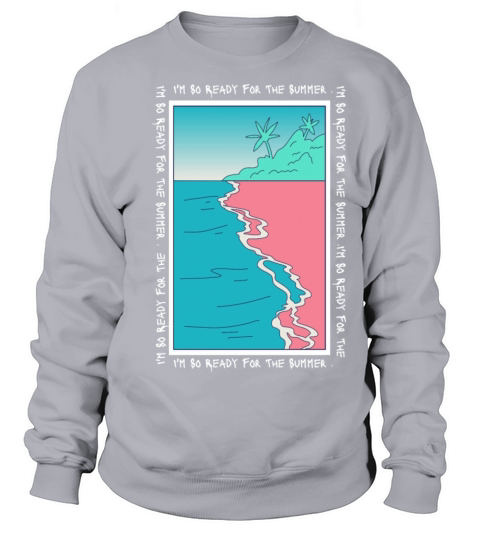 Im So Ready For The Summer Sweatshirt Unisex