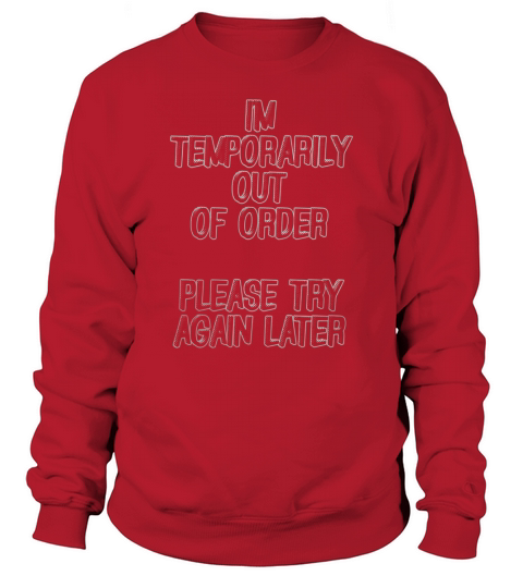 Im Temporarily Out Of Order Please Try Again Later T-Shirt Sweatshirt Unisex