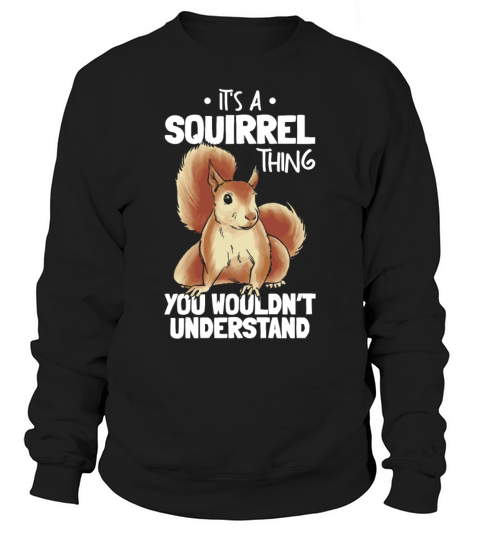 Its A Squirrel Thing You Wouldnt Understand Sweatshirt Unisex