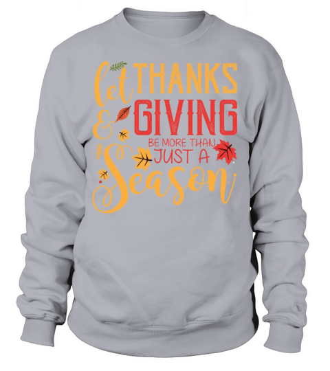 Let Thanks And Giving Be More Than Just A Season Sweatshirt Unisex