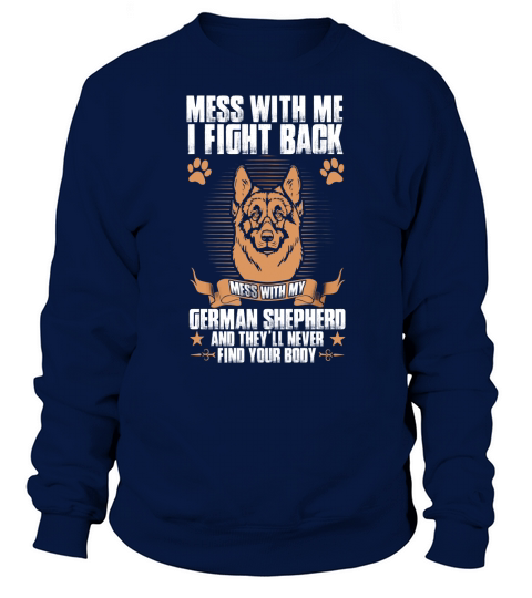 Mess With Me I Fight Back Mess German Shepherd T-Shirt Sweatshirt Unisex