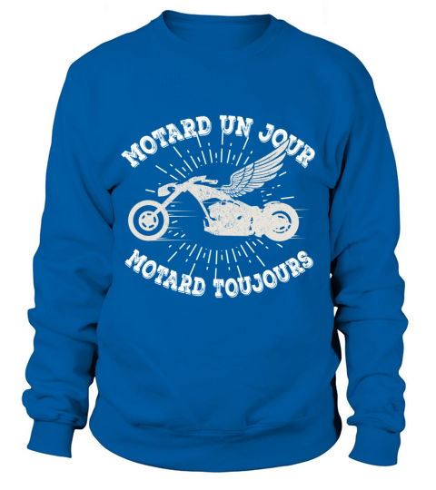 Motard Un Jour, Motard Toujours Sweatshirt Unisex