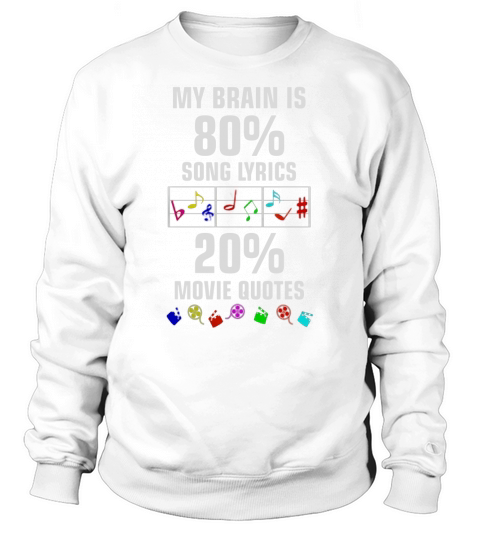 My Brain is 80% Song Lyrics 20% Movie Quotes Funny Shirt Sweatshirt Unisex