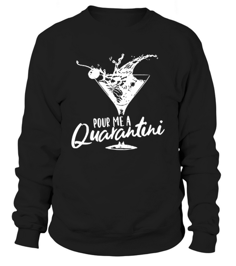 Pour Me A Quarantini Social Distancing Quarantine Funny Virus COVID-19 Shirts Sweatshirt Unisex