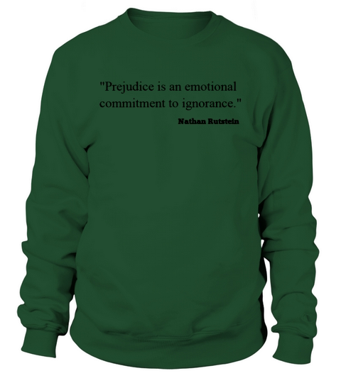 Prejudice is an emotional commitment to ignorance Sweatshirt Unisex