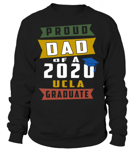 Proud Dad Of A 2020 Ucla University Of California Los Angeles Graduate Sweatshirt Unisex