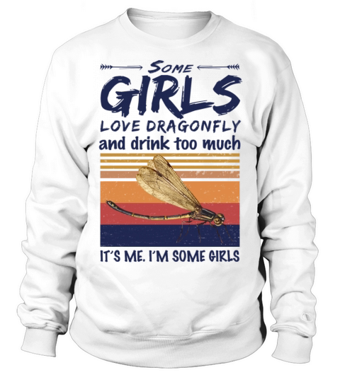 Some Girls Love Dragonfly And Drink Too Much Sweatshirt Unisex