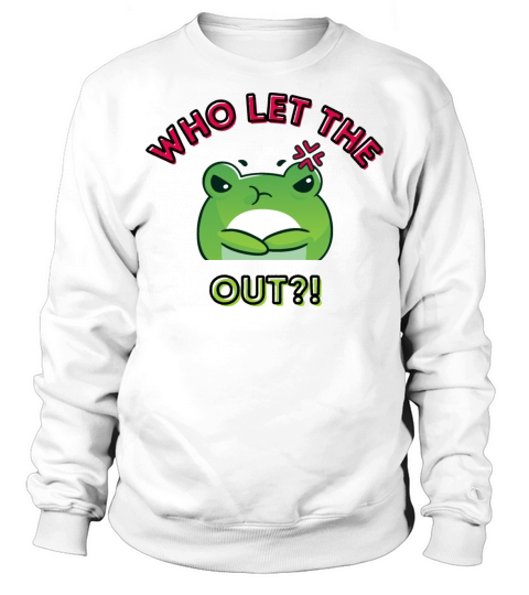 Who Let The Frogs Out Angry Cute Cartoon Frog Sweatshirt Unisex