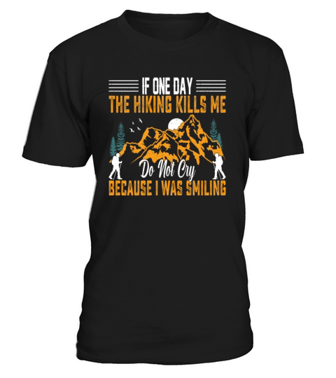 If One Day the Hiking Kills Me - Mountains Hiking T-Shirt Unisex