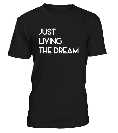 Just Living Livin The Dream - Mens Premium T-Shirt T-Shirt Unisex