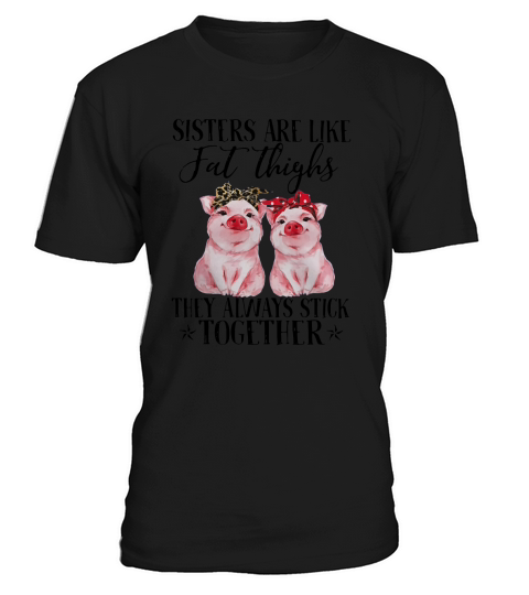 Pig Sisters are like fat thighs they always stick together T-Shirt Unisex