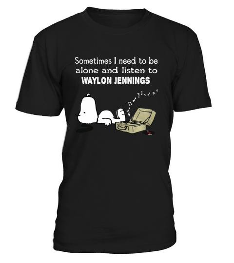 Sometimes I need to be alone and listen to Waylon Jennings T-Shirt Unisex