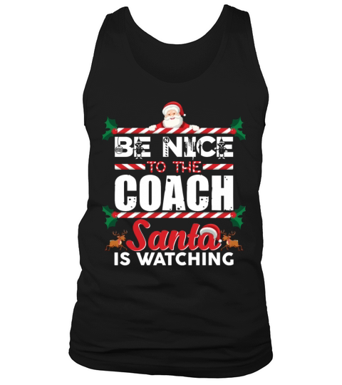 Be Nice To The Coach Santa Is Watching Christmas Tank Top Unisex