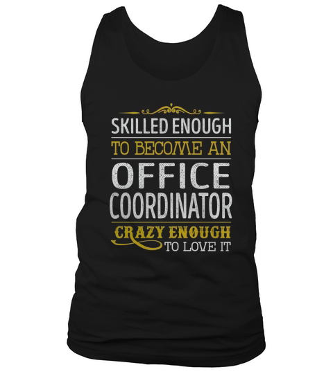 Become an Office Coordinator Crazy Enough Job Title Shirts Tank Top Unisex