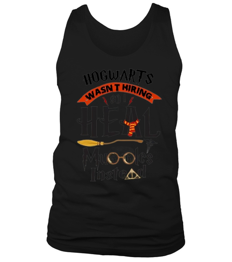 Hogwarts wasn’t hiring so i heal muggles instead shirt Tank Top Unisex