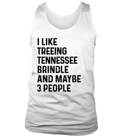 I Like Treeing Walker Coonhound And Maybe 3 Tank Top Unisex