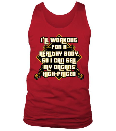 Ill Workout For A Health Body So I Can Sell Organ Tank Top Unisex