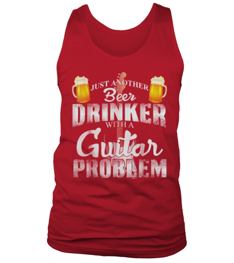 JUST ANOTHER BEER DRINKER WITH A GUITAR PROBLEM Tank Top Unisex