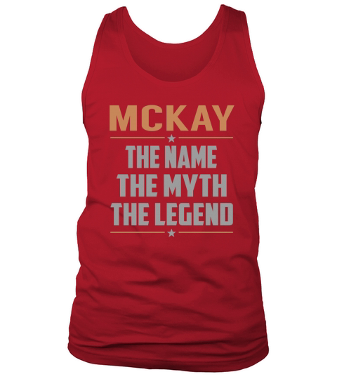 MCKAY The Name The Myth The Legend Name Shirts Tank Top Unisex