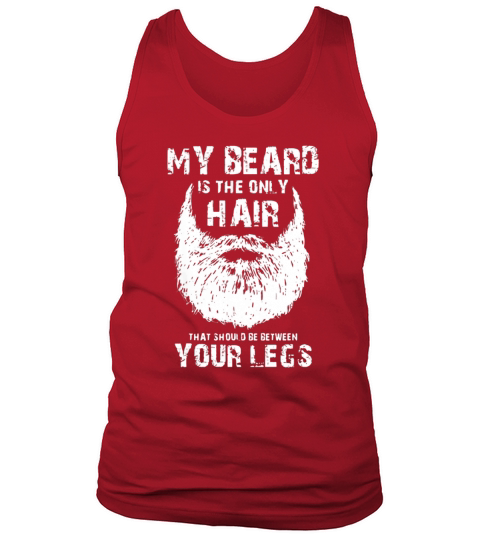 My Beard Is The Only Hair That Should Be Between Your Legs Tank Top Unisex