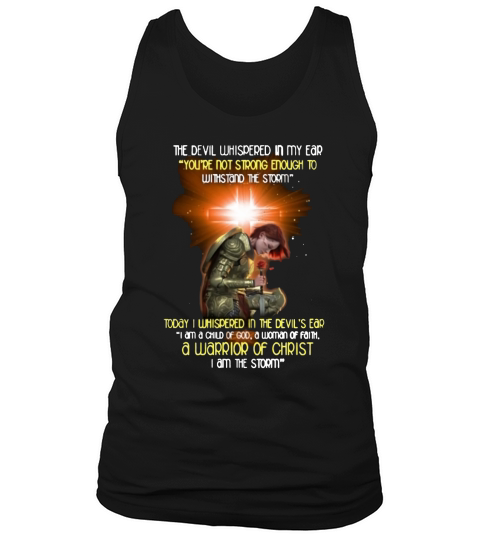 The devil whispered in my ear a warrior of Christ i am the storm shirt Tank Top Unisex