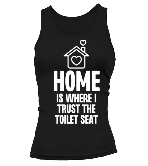 Home is Where I Trust The Toilet Seat Tank top Woman