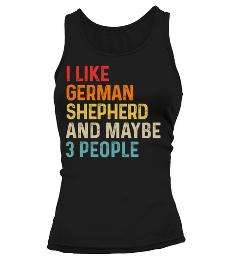 I Like German Shepherd And Maybe 3 People Dog Tank top Woman