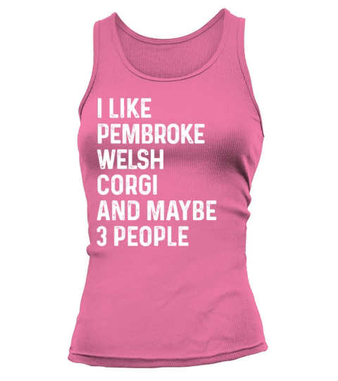 I Like Pembroke Welsh Corgi And Maybe 3 People Tank top Woman
