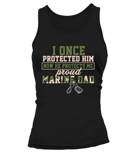I Once Protected Him Now He Protects Me Proud Marine Dad Tank top Woman