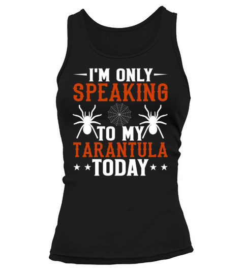 Im Only Speaking to My Tarantula Today - Spider Tank top Woman