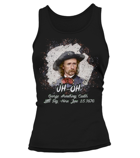 Men Uh Oh George Armstrong Custer Littlebighorn Tank top Woman
